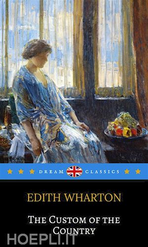 edith wharton; dream classics - the custom of the country (dream classics)
