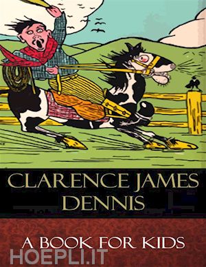 clarence james dennis - a book for kids