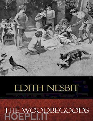 edith nesbit; reginald b. birch (illustrator) - the woodbegoods (illustrated)