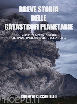 roberto ciccariello - breve storia delle catastrofi planetarie