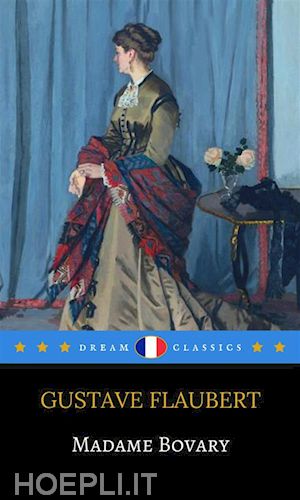 gustave flaubert; dream classics - madame bovary (dream classics)