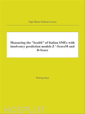 olga maria stefania cucaro - measuring the health of italian smes with insolvency prediction models z '-scorem and d-score