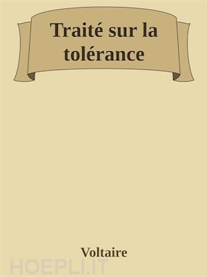 voltaire - traité sur la tolérance