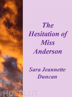 sara jeannette anderson - the hesitation of miss anderson