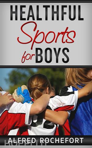 alfred rochefort - healthful sports for boys