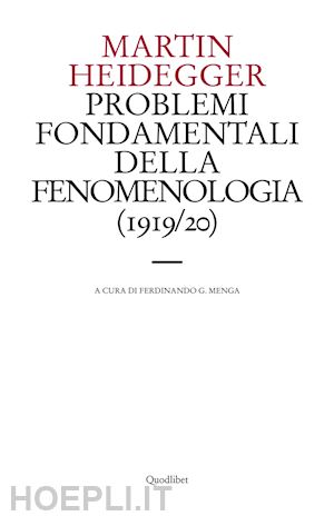 heidegger martin; menga f. (curatore) - problemi fondamentali della fenomenologia 1919-1920