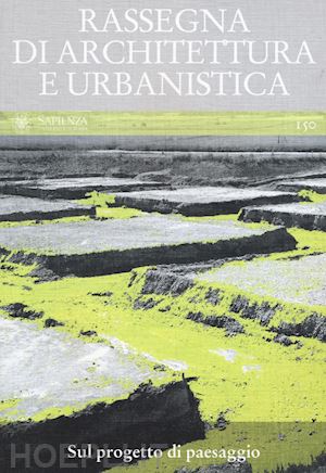 toppetti f.(curatore) - rassegna di architettura e urbanistica. vol. 150: sul progetto di paesaggio