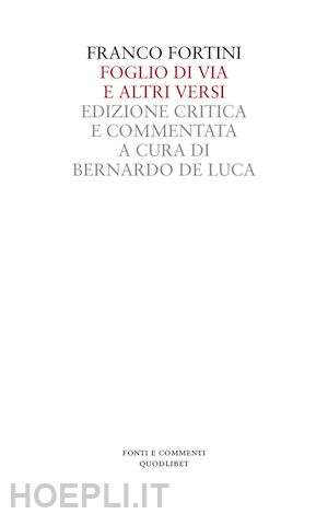 fortini franco; de luca b. (curatore) - foglio di via e altri versi. ediz. critica