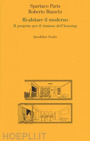 paris spartaco; bianchi roberto - ri-abitare il moderno. il progetto per il rinnovo dell'housing