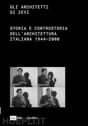 ciorra p. (curatore); cohen j. (curatore) - gli architetti di zevi. storia e controstoria dell'architettura (1944-2000)