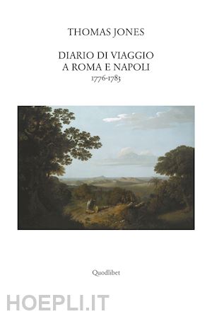 jones thomas c.; di monte m. g. (curatore); ludovici e. (curatore) - diario di viaggio a roma e napoli 1776-1783