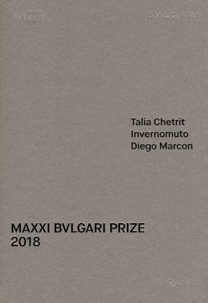 chetrit talia; invernomuto, marcon diego - maxxi bulgari prize 2018