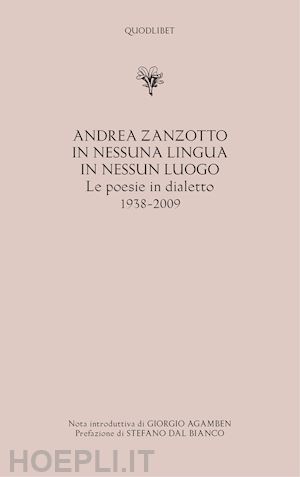 zanzotto andrea - in nessuna lingua in nessun luogo. le poesie in dialetto (1938-2009)