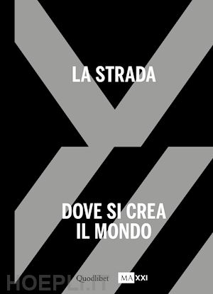 motisi e. (curatore); hanru h. (curatore) - strada. dove si crea il mondo-the street. where the world is made. ediz. bilingu