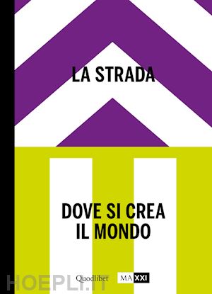 motisi e. (curatore); hanru h. (curatore) - strada. dove si crea il mondo-the street. where the world is made. ediz. bilingu