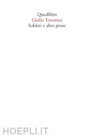 trasanna giulio; donati r. (curatore) - soldati e altre prose