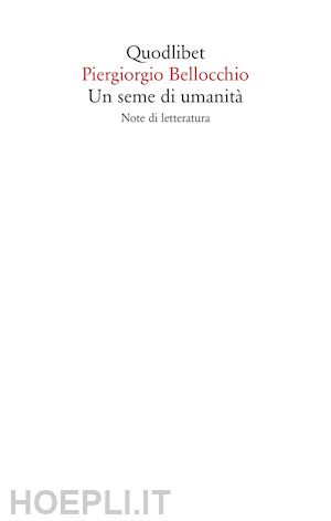 bellocchio piergiorgio - un seme di umanita'. note di letteratura