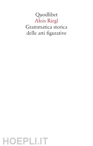 riegl alois; pinotti a. (curatore) - grammatica storica delle arti figurative