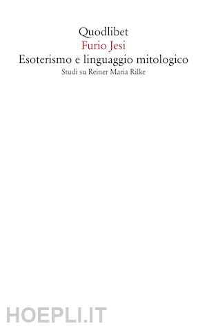 jesi furio - esoterismo e linguaggio mitologico. studi su rainer maria rilke