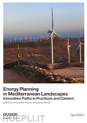 palazzo a. l.(curatore); benelli federica(curatore) - energy planning in mediterranean landscapes. innovation paths in practices and careers