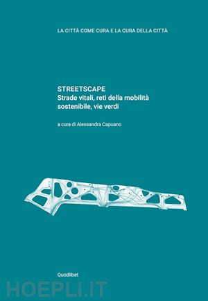 capuano a. (curatore) - streetscape. strade vitali, reti della mobilita' sostenibile, vie verdi