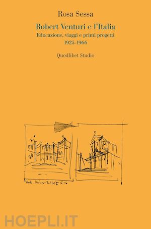 sessa rosa - robert venturi e l'italia. educazione, viaggi e primi progetti 1925-1966