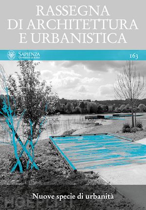 caravaggi l. (curatore) - rassegna di architettura e urbanistica. vol. 163: nuove specie di urbanita'