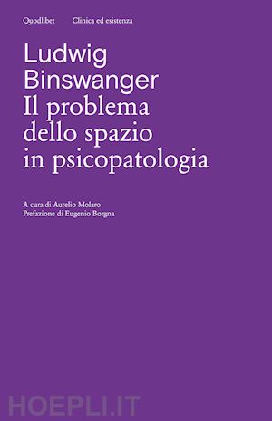 binswanger ludwig; molaro a. (curatore) - il problema dello spazio in psicopatologia. ediz. critica
