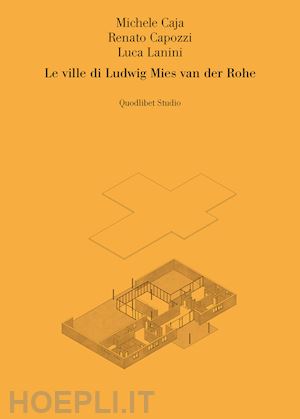 caja michele; capozzi renato; lanini luca - le ville di ludwig mies van der rohe