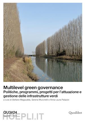 magaudda s.(curatore); muccitelli s.(curatore); palazzo a. l.(curatore) - qu3. iquaderni di u3. ediz. italiana e inglese. vol. 24: multilevel green governance. politiche, programmi, progetti per l'attuazione e gestione delle infrastrutture verdi