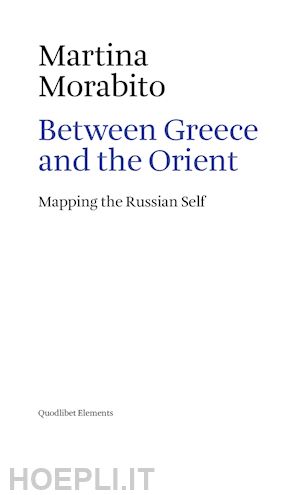 morabito martina - between greece and the orient. mapping the russian self