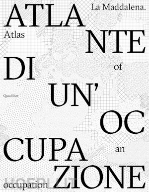 aa.vv. - la maddalena. atlante di un'occupazione-atlas of an occupation. ediz. bilingue