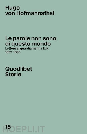 hofmannsthal hugo von; rispoli m. (curatore) - le parole non sono di questo mondo. lettere al guardiamarina e. k., 1892-1895