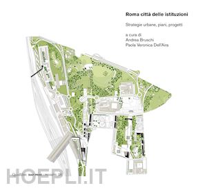 bruschi a. (curatore); dell'aira p. v. (curatore) - roma citta' delle istituzioni. strategie urbane, piani, progetti