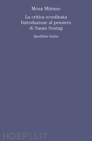 mitrano mena - la critica sconfinata. introduzione al pensiero di susan sontag