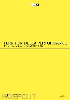 conte l. (curatore); gallo f. (curatore) - territori della performance. percorsi e pratiche in italia (1967-1982)