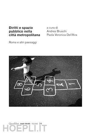 bruschi a. (curatore); dell'aira p. v. (curatore) - diritti e spazio pubblico nella citta' metropolitana. roma e altri paesaggi