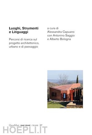 capuano a. (curatore); saggio a. (curatore); bologna a. (curatore) - luoghi, strumenti e linguaggi. percorsi di ricerca sul progetto architettonico,