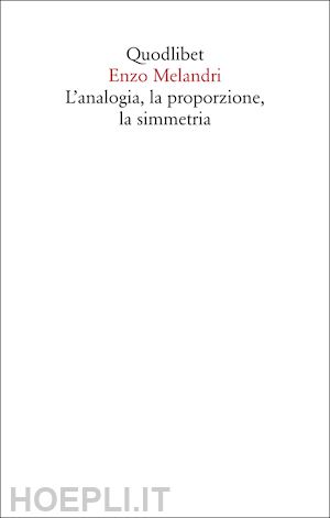 melandri enzo; guidetti l. (curatore) - l'analogia, la proporzione, la simmetria