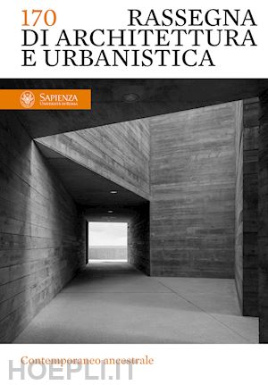 argenti m.(curatore); pasini r.(curatore) - rassegna di architettura e urbanistica. ediz. italiana e inglese. vol. 170: contemporaneo ancestrale