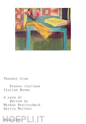 cron theodor; breitschmid markus (curatore); molteni enrico (curatore) - stanze italiane - italian rooms