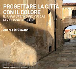 di giovanni andrea - progettare la citta' con il colore. il piano urbano del colore di