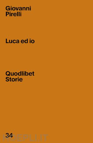 pirelli giovanni; scotti m. (curatore) - luca ed io