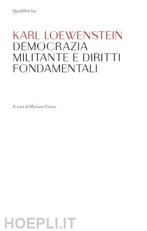 loewenstein karl; croce m. (curatore) - democrazia militante e diritti fondamentali