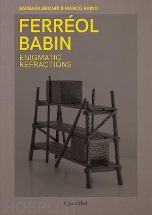 brondi barbara; raino' marco - ferreol babin. enigmatic refractions. ediz. italiana e inglese