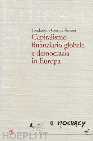 fondazione cercare ancora (curatore) - capitalismo finaziario globale e democrazia in europa