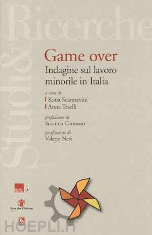 scannavini k. (curatore); teselli a. (curatore) - game over. indagine sul lavoro minorile in italia