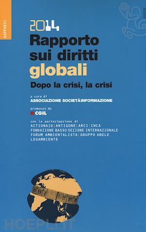 associazione societa' informazione onlus (curatore) - rapporto sui diritti globali 2014 - dopo la crisi, la crisi