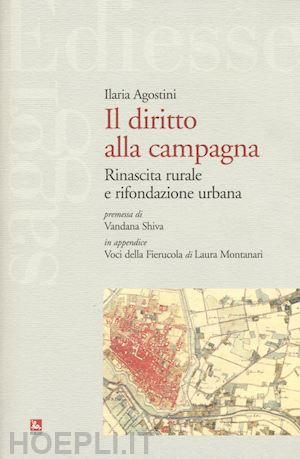 agostini ilaria - il diritto alla campagna. rinascita rurale e rifondazione urbana