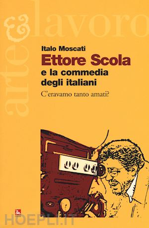 moscati italo - ettore scola e la commedia degli italiani